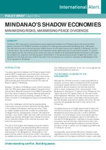 POLICY BRIEF | April[removed]MINDANAO’S SHADOW ECONOMIES MINIMISING RISKS, MAXIMISING PEACE DIVIDENDS SUMMARY The March 2014 signing of a comprehensive peace agreement between the Philippine government and the Moro