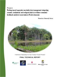 Project:  Working toward cooperative non-timber forest management: integrating economic, institutional, and ecological analysis to balance community livelihoods and forest conservation in Western Amazonia Francisco Kenne