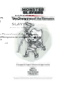 MONSTER SLAYERS The Champions of the Elements A Dungeons & Dragons® Adventure for Ages 6 and Up Age: 6+