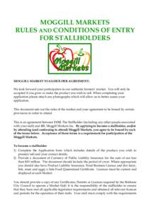 MOGGILL MARKETS RULES AND CONDITIONS OF ENTRY FOR STALLHOLDERS MOGGILL MARKET STALLHOLDER AGREEMENT: We look forward your participation in our authentic farmers’ market. You will only be