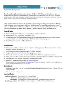 Lobby Assistant Department: Dining Room St. Anthony’s Dining Room first opened its doors on October 4, 1950. Now, more than 63 years later our flagship program continues to serve a hot and nutritious meal to all those 