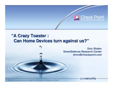 “A Crazy Toaster : Can Home Devices turn against us?” Dror Shalev SmartDefense Research Center [removed]