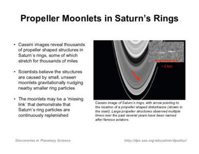 Propeller Moonlets in Saturn’s Rings • Cassini images reveal thousands of propeller shaped structures in Saturn’s rings, some of which stretch for thousands of miles ~2 km
