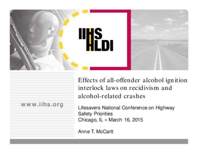 www.iihs.org  Effects of all-offender alcohol ignition interlock laws on recidivism and alcohol-related crashes Lifesavers National Conference on Highway