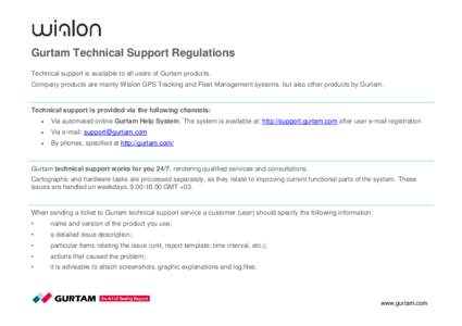 Gurtam Technical Support Regulations Technical support is available to all users of Gurtam products. Company products are mainly Wialon GPS Tracking and Fleet Management systems, but also other products by Gurtam. Techni