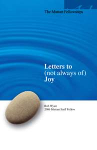 Letters to (not always of) Joy Bob Wyatt 2006 Muttart Staff Fellow