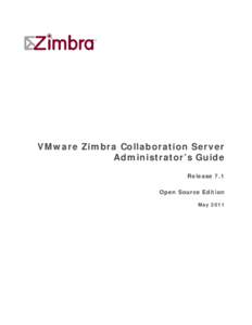 VMware Zimbra Collaboration Server Administrator’s Guide Release 7.1 Open Source Edition May 2011