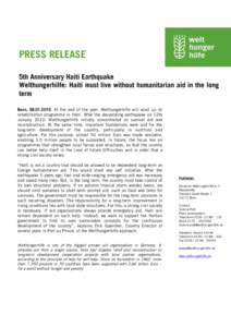 PRESS RELEASE 5th Anniversary Haiti Earthquake Welthungerhilfe: Haiti must live without humanitarian aid in the long term Bonn, [removed]At the end of the year, Welthungerhilfe will wind up its rehabilitation programm