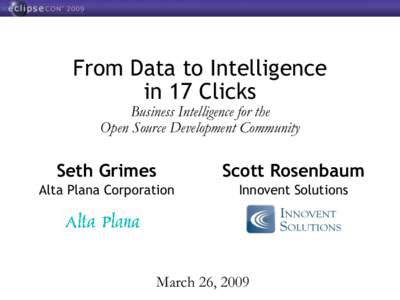 From Data to Intelligence in 17 Clicks Business Intelligence for the Open Source Development Community  Seth Grimes