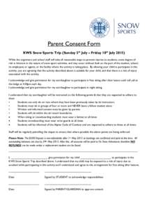 Parent Consent Form KWS Snow Sports Trip (Sunday 5th July – Friday 10th July[removed]While the organisers and school staff will take all reasonable steps to prevent injuries to students, some degree of risk is inherent i