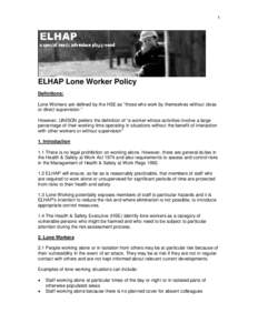 1  ELHAP Lone Worker Policy Definitions: Lone Workers are defined by the HSE as “those who work by themselves without close or direct supervision.”