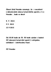 Obecní úřad Hvozdec oznamuje, že v souvislosti s dokončováním obnovy katastrálního operátu v k.ú. Hvozdec , bude ve dnech[removed]2013