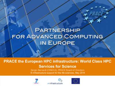 PRACE the European HPC infrastructure: World Class HPC Services for Science   Sergio Bernardi (CINECA), PRACE Board of Directors E-Infrastructure support for the life sciences, May 2014