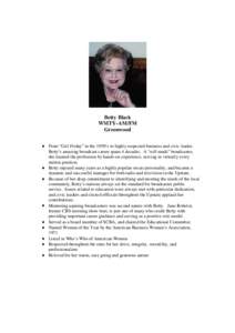 Betty Black WMTY-AM/FM Greenwood  From “Girl Friday” in the 1950’s to highly respected business and civic leader, Betty’s amazing broadcast career spans 4 decades. A “self-made” broadcaster, she learned