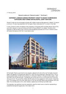 11 February 2015 Derwent London plc (“Derwent London” / “the Group”) DERWENT LONDON AGREES PROPERTY SWAP TO BOOST FARRINGDON EXPOSURE AND FORMS WHITECHAPEL JOINT VENTURE Derwent London plc has exchanged contracts