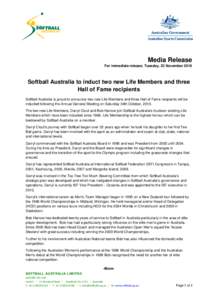 Media Release For immediate release; Tuesday, 23 November 2010 Softball Australia to induct two new Life Members and three Hall of Fame recipients Softball Australia is proud to announce two new Life Members and three Ha