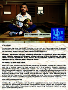 2015 PARTNERSHIP OPPORTUNITIES  WHO WE ARE: The VH1 Save The Music Foundation (VH1 STM) is a nonprofit organization dedicated to restoring instrumental music education programs in America’s public schools, and raising 