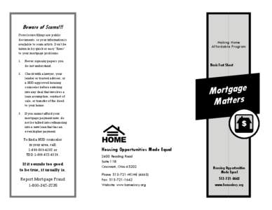 Beware of Scams!!! Foreclosure filings are public documents, so your information is available to scam artists. Don’t be taken in by quick or easy “fixes” to your mortgage problems.