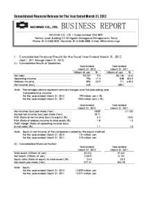 Consolidated Financial Release for The Year Ended March 31, 2012  BUSINESS REPORT NICHIMO CO., LTD. / Code number (TSE[removed]Tennoz-yusen Building[removed]Higashi-Shinagawa Shinagawa-ku Tokyo Phone: [removed]Facsimi