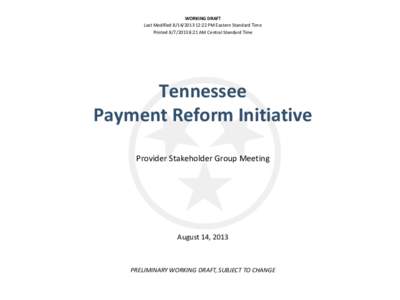 WORKING DRAFT Last Modified[removed]:22 PM Eastern Standard Time Printed[removed]:21 AM Central Standard Time Tennessee Payment Reform Initiative