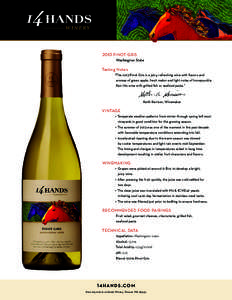 2013 PINOT GRIS Washington State Tasting Notes “The 2013 Pinot Gris is a juicy, refreshing wine with flavors and aromas of green apple, fresh melon and light notes of honeysuckle.