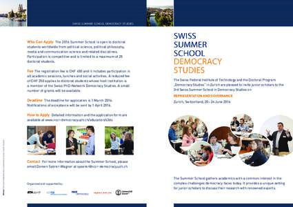 SWISS SUMMER SCHOOL DEMOCRACY STUDIES  Who Can Apply The 2016 Summer School is open to doctoral students worldwide from political science, political philosophy, media and communication science and related disciplines. Pa