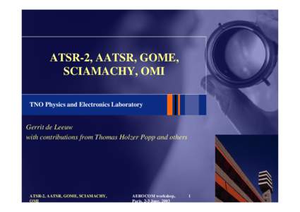 ATSR-2, AATSR, GOME, SCIAMACHY, OMI TNO Physics and Electronics Laboratory Gerrit de Leeuw with contributions from Thomas Holzer Popp and others