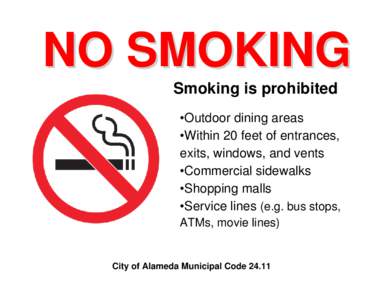 NO SMOKING Smoking is prohibited •Outdoor dining areas •Within 20 feet of entrances, exits, windows, and vents •Commercial sidewalks