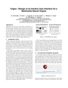 fulgeo—Design of an Intuitive User Interface for a Multimedia Search Engine D. Schneider1 , D. Stohr1 , J. Tingvold2 , A. B. Amundsen2 , L. Weiland1 , S. Kopf1 , W. Effelsberg1 , A. Scherp1 1 University of Mannheim, Ge