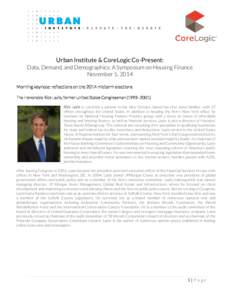 Urban Institute & CoreLogic Co-Present: Data, Demand, and Demographics: A Symposium on Housing Finance November 5, 2014 Morning keynote: reflections on the 2014 midterm elections The Honorable Rick Lazio, former United S