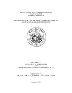 REPORT TO THE TWENTY-SIXTH LEGISLATURE STATE OF HAWAII 2011 REGULAR SESSION IMPLEMENTATION OF CHAPTER 190D, HAWAII REVISED STATUTES OCEAN AND SUBMERGED LANDS LEASING