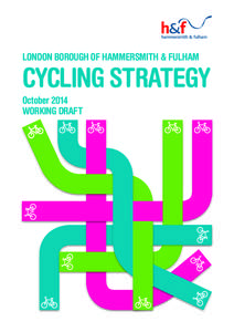 LONDON BOROUGH OF HAMMERSMITH & FULHAM  CYCLING STRATEGY October 2014 WORKING DRAFT