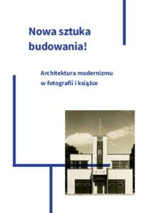 Nowa sztuka budowania! Architektura modernizmu w fotografii i książce  Muzeum Architektury we Wrocławiu