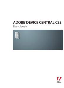 Handboek  © 2007 Adobe Systems Incorporated. Alle rechten voorbehouden. Copyright  Adobe® Device Central Gebruikersgids voor Windows® en Macintosh