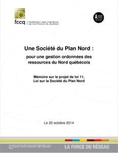 Une Société du Plan Nord : pour une gestion ordonnées des ressources du Nord québécois Mémoire sur le projet de loi 11, Loi sur la Société du Plan Nord