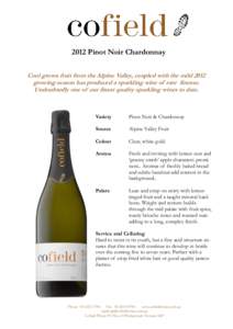 2012 Pinot Noir Chardonnay Cool grown fruit from the Alpine Valley, coupled with the mild 2012 growing season has produced a sparkling wine of rare finesse. Undoubtedly one of our finest quality sparkling wines to date. 