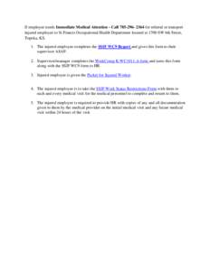 If employee needs Immediate Medical Attention - Callfor referral or transport injured employee to St Francis Occupational Health Department located at 1700 SW 6th Street, Topeka, KS. 1. The injured employe
