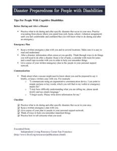 Tips For People With Cognitive Disabilities Before During and After a Disaster  Practice what to do during and after specific disasters that occur in your area. Practice evacuating from places where you spend time (jo