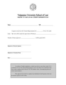 Valparaiso University School of Law REQUEST TO TAKE LAW 661 CURRENT REPRESENTATION Name: ________________________________________________ ID#: _____________________  I request to take Law 661 Current Representation for _