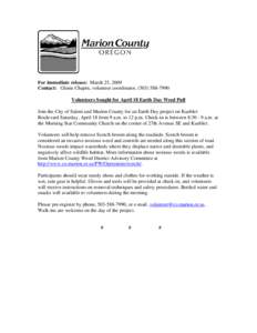 For immediate release: March 25, 2009 Contact: Glenis Chapin, volunteer coordinator, ([removed]Volunteers Sought for April 18 Earth Day Weed Pull Join the City of Salem and Marion County for an Earth Day project on 