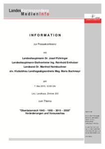 INFORMATION zur Pressekonferenz mit Landeshauptmann Dr. Josef Pühringer Landeshauptmann-Stellvertreter Ing. Reinhold Entholzer
