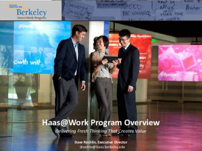 Haas@Work Program Overview Delivering Fresh Thinking That Creates Value Dave Rochlin, Executive Director   Applied Innovation @ Berkeley