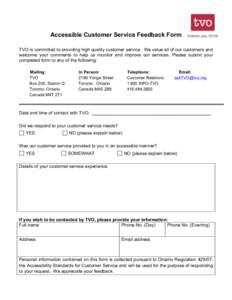 Accessible Customer Service Feedback Form TVO is committed to providing high quality customer service. We value all of our customers and welcome your comments to help us monitor and improve our services. Please submit yo