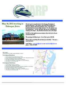 May 18, 2013 meeting in Dubuque, Iowa We will meet at noon for lunch at the Chicago, Burlington & Northern Museum. The Depot is part of the Mississippi River Museum, 350 East 3rd Street, Dubuque, Iowa. The Depot is