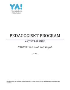 PEDAGOGISKT PROGRAM AKTIVT LÄRANDE YAG Vill! YAG Kan! YAG Vågar! Detta program har godkänts av direktionen för YA! som strategi för den pedagogiska verksamheten den