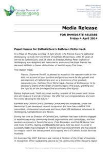 Media Release FOR IMMEDIATE RELEASE Friday 4 April 2014 Papal Honour for CatholicCare’s Kathleen McCormack At a Mass on Thursday evening (3 April[removed]in St Francis Xavier’s Cathedral