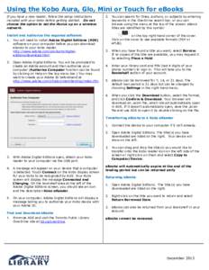 Using the Kobo Aura, Glo, Mini or Touch for eBooks If you have a new reader, follow the setup instructions included with your Kobo before getting started. Do not choose the option to set the device up on a wireless netwo