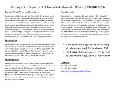 Getting to the Department of Biomedical Informatics Offices (HSEB AND BPRB) From the West (Airport and Downtown) From the North  Heading East on I-80 towards Salt Lake City, take the 600 South exit (exit #