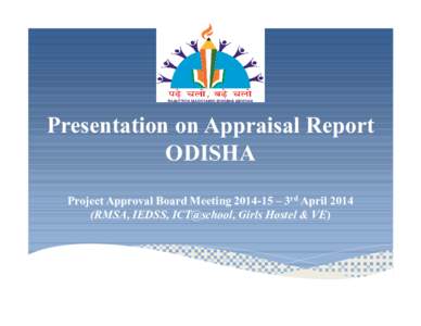 Presentation on Appraisal Report ODISHA Project Approval Board Meeting[removed] – 3rd April[removed]RMSA, IEDSS, ICT@school, Girls Hostel & VE)  Schools by Management