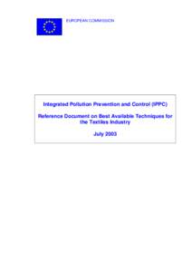 EUROPEAN COMMISSION  Integrated Pollution Prevention and Control (IPPC) Reference Document on Best Available Techniques for the Textiles Industry July 2003